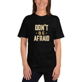 Don't Be Afraid T-Shirt