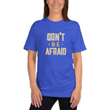 Don't Be Afraid T-Shirt
